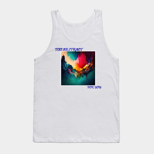 Too Abstract... For you Tank Top by ArtOfArtiglio